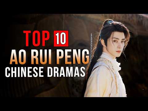 Top 10 Ao Rui Peng Dramas | Ao Ruipeng All Drama