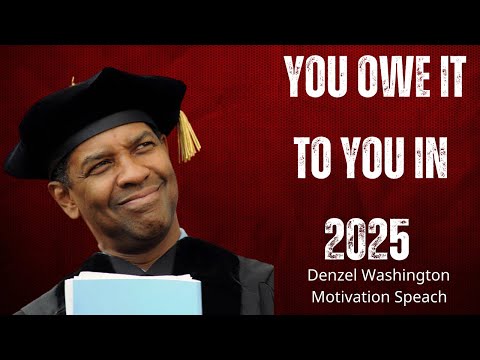 YOU OWE IT TO YOU IN 2025  Powerful Motivational speach of Denzel Washington