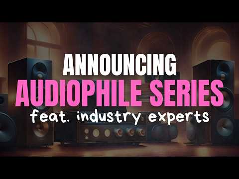 New Series: Delve into Audiophile SECRETS with Industry Experts!