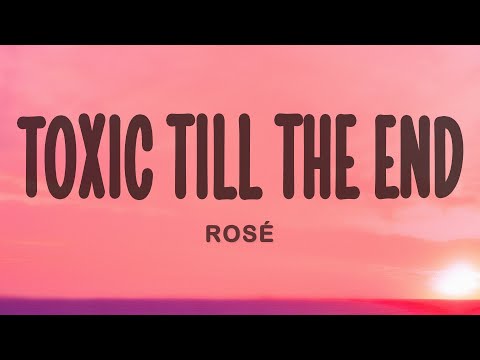 ROSÉ - toxic till the end