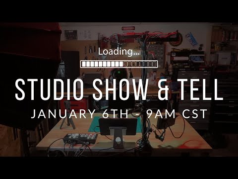 Live Stream - Studio Show & Tell (Jan 6 at 9am CST)