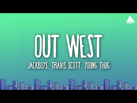 JACKBOYS, Travis Scott - Out West (Lyrics) feat. Young Thug