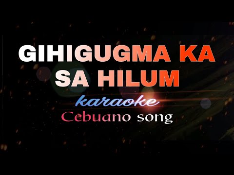 GIHIGUGMA KA SA HILUM Karaoke cebuano song