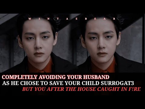 Completely Avoiding Your Husband As He Chose To Save The Surrogate But You After- #taehyungff #ff