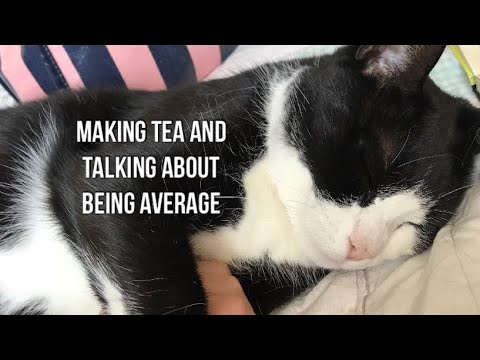 Making tea and talking about being average