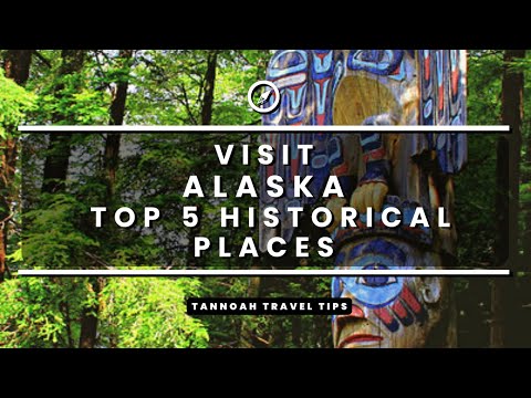 Visit Alaska- Top 5 Historical Places