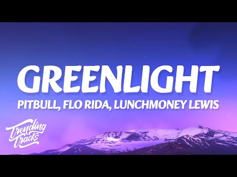 Pitbull - Greenlight (Lyrics) ft. Flo Rida, LunchMoney Lewis "give me the greenlight"