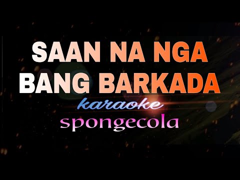 SAAN NA NGA BANG BARKADA Karaoke Spongecola