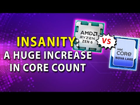 INSANITY: Zen 6 & Nova Lake Drastically Increase Core Count