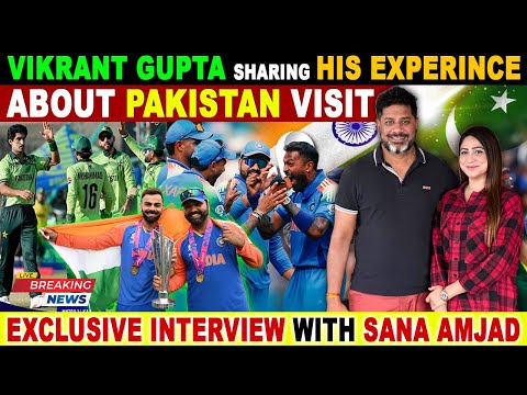 VIKRANT GUPTA SHARING HIS EXPERINCE ABOUT PAKISTAN VISIT | EXCLUSIVE INTERVIEW WITH SANA AMJAD