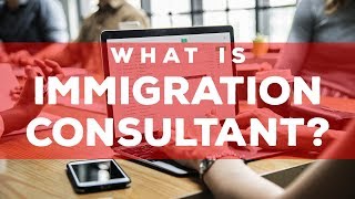 What is Immigration Consultant?