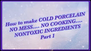 DIY Cold Porcelain Clay - No Mess No Cooking & Nontoxic - PART 1