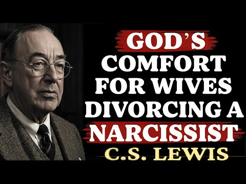 God’s Comfort for Wives in the Divorce of a Narcissistic Husband | C.S. Lewis Sermons 2025