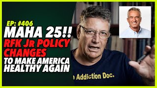 Ep:406 MAHA 25!! RFK Jr POLICY CHANGES TO MAKE AMERICA HEALTHY AGAIN