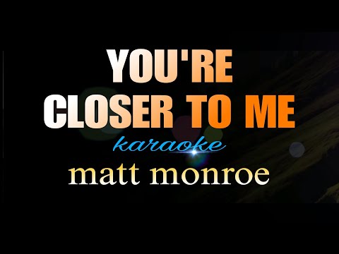 YOU'RE CLOSER TO ME matt monroe karaoke