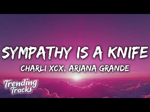 Charli xcx, Ariana Grande - Sympathy Is A Knife (Clean - Lyrics)