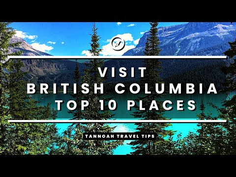 Visit British Columbia, Canada - Top 10 Places