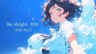 Be Alright - RiN (feat. Siz:()【Official Lyric Video】