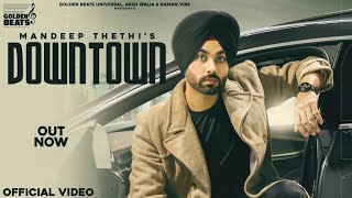 New Punjabi Song 2021 | DOWNTOWN (Official Video) Mandeep Thethi | Latest Punjabi Songs 2021