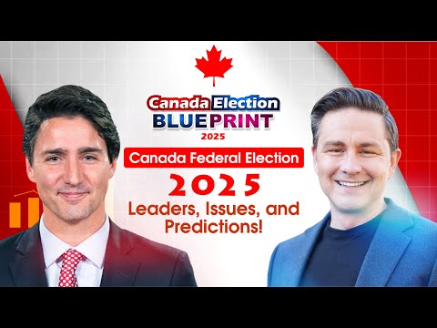 Canada Election 2025: Key Leaders, Major Issues, and Predictions