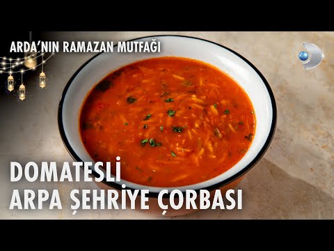 Domatesli Arpa Şehriye Çorbası Tarifi | Arda'nın Ramazan Mutfağı | 14.03.2025