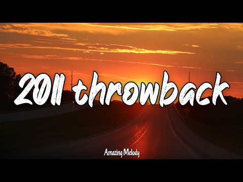 it's summer 2011 and you are on roadtrip ~throwback playlist