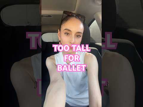 TOO TALL FOR BALLET? #ballerina#height#tall#balletcompany#short#dancer#explained#reality#balletcore