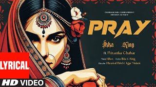 PRAY (Lyrical Video): IKKA | KING | PRIYANKA CHAHAR | HITEN | DHRUWAL | JIGAR | BHUSHAN KUMAR