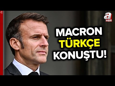 Fransa Cumhurbaşkanı Emmanuel Macron Türkçe Konuştu! | A Haber