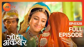 Ep. 328 | Akbar का फैसला सुनके लगाया Ruqaiya begum ने Jodha को गले | Jodha Akbar | Zee TV