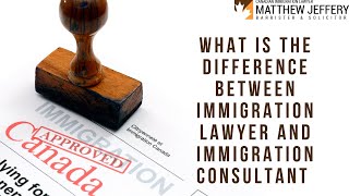 What Is The Difference Between Immigration Lawyer And Immigration Consultant