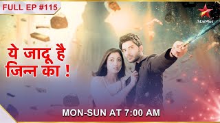 Yehh Jadu Hai Jinn Ka | Episode 115