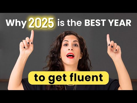 Get fluent in 2025! 4 reasons why now is the best time to start