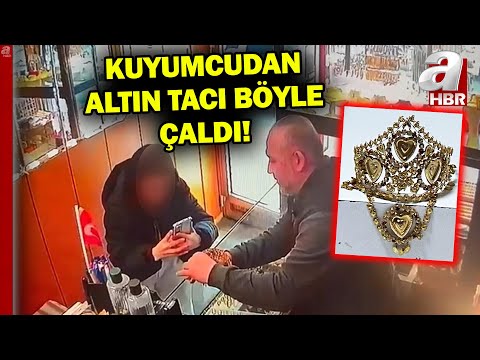 Kuyumcudan altın tacı böyle çaldı! Pes dedirten ifade: Sevgilim üzülmesin diye çaldım | A Haber