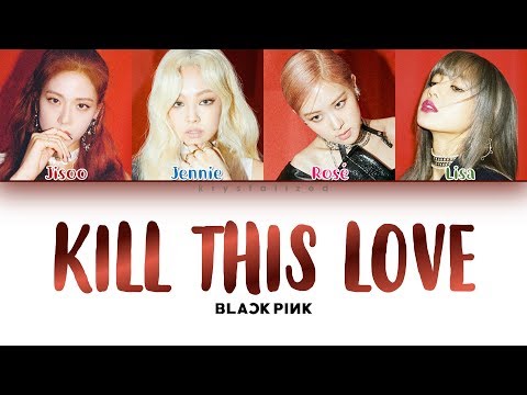 BLACKPINK - KILL THIS LOVE [Color Coded HAN/ROM/ENG Lyrics]