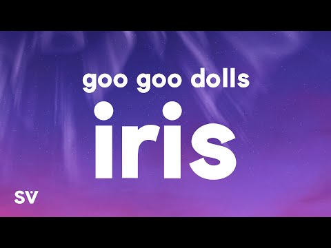 Goo Goo Dolls – Iris (Lyrics)