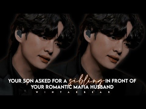 Your Son Asked For A Sibling In Front Of Your Romantic Mafia Husband | K.TH Oneshot #btsff #thv #ff