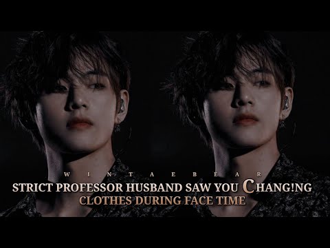 Cold Professor Husband Saw You Changing Clothes During Face Time | K.TH Oneshot #kthff #btsff #btsv