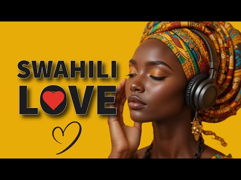 Swahili Love Songs: The Ultimate Relaxation & Romance Playlist ❤️🎶