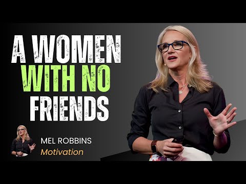 A Women with no frinds Mel Robbins Motivation.