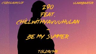 290 - be my summer (ft. Chill with Yavuuhulan) prod. By cozyslashclot