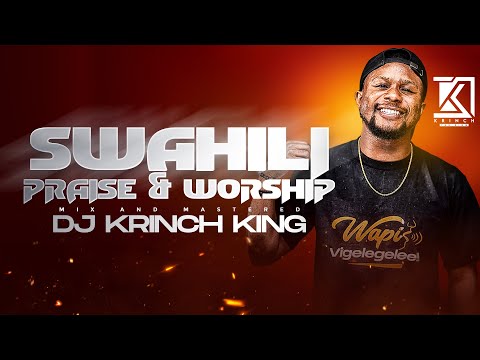 SWAHILI PRAISE MIX 2025 | NONSTOP SPIRIT-FILLED SEBEN & LINGALA GOSPEL SONGS | DJ KRINCH KING