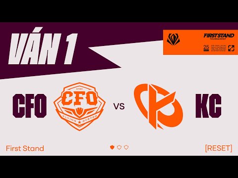 CFO vs KC | Ván 1 | First Stand 2025 - Bán Kết | 15.03.2025