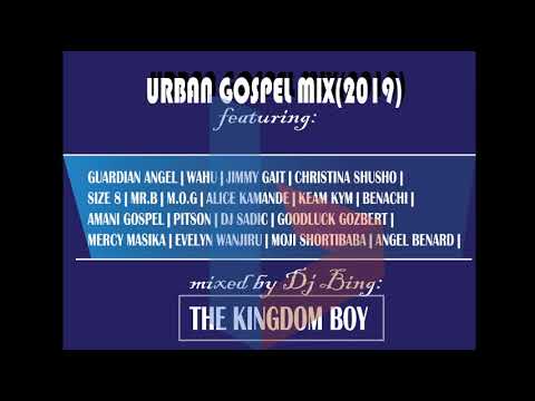 KENYAN URBAN GOSPEL MIX (2019) BY DJ BING[#TheKingdomBoy]