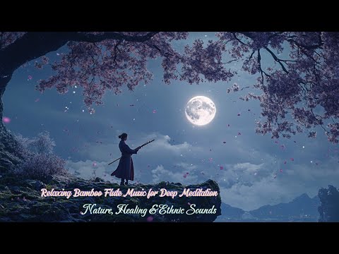 Relaxing Bamboo Flute Music for Deep Meditation | Nature, Healing & Ethnic Sounds