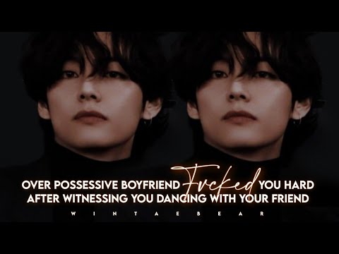 Over Possessive Boyfriend Fvk•d You Hard After Witnessing You Dancing With Friend | K.TH Oneshot #ff