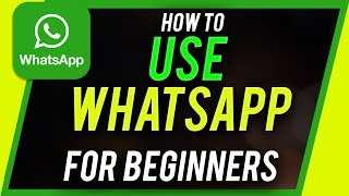 How to Use Whatsapp - Beginner's Guide