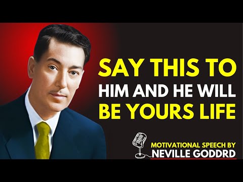 Say This to Him and He Will Be Yours for Life – Neville Goddard’s! Relationship Advice..