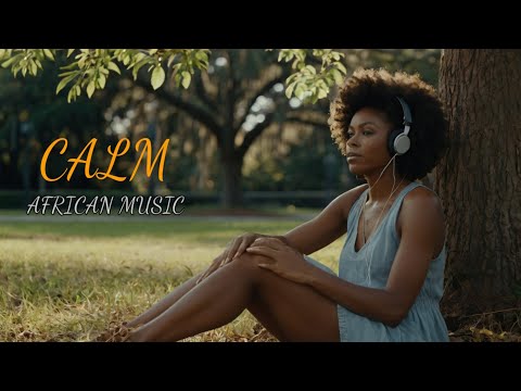 Peaceful African Melodies: African Relaxing Music For Stress Relief