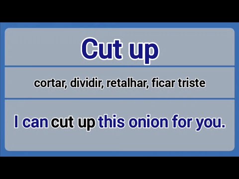 Phrasal Verb - cut up (cortar, dividir, retalhar, ficar triste).